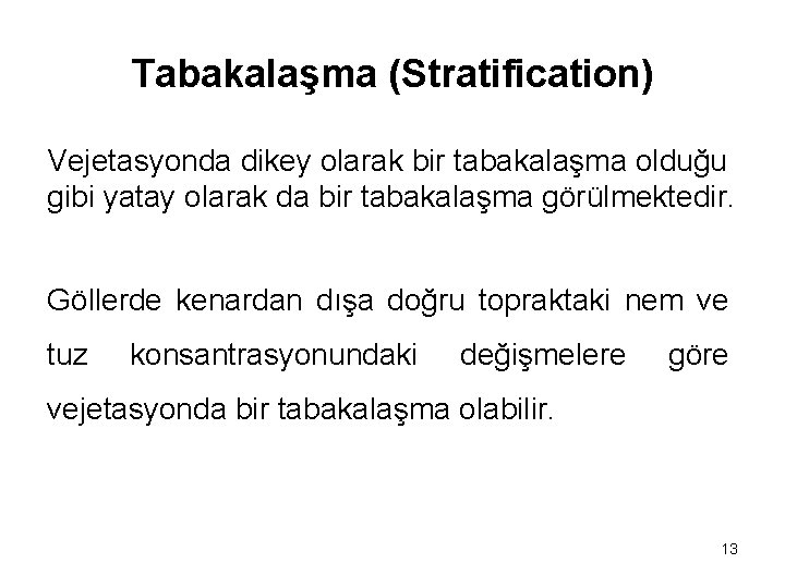 Tabakalaşma (Stratification) Vejetasyonda dikey olarak bir tabakalaşma olduğu gibi yatay olarak da bir tabakalaşma