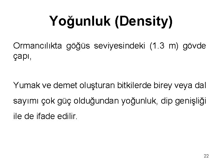 Yoğunluk (Density) Ormancılıkta göğüs seviyesindeki (1. 3 m) gövde çapı, Yumak ve demet oluşturan