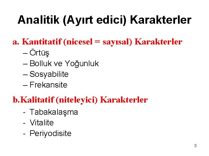 Analitik (Ayırt edici) Karakterler a. Kantitatif (nicesel = sayısal) Karakterler – Örtüş – Bolluk