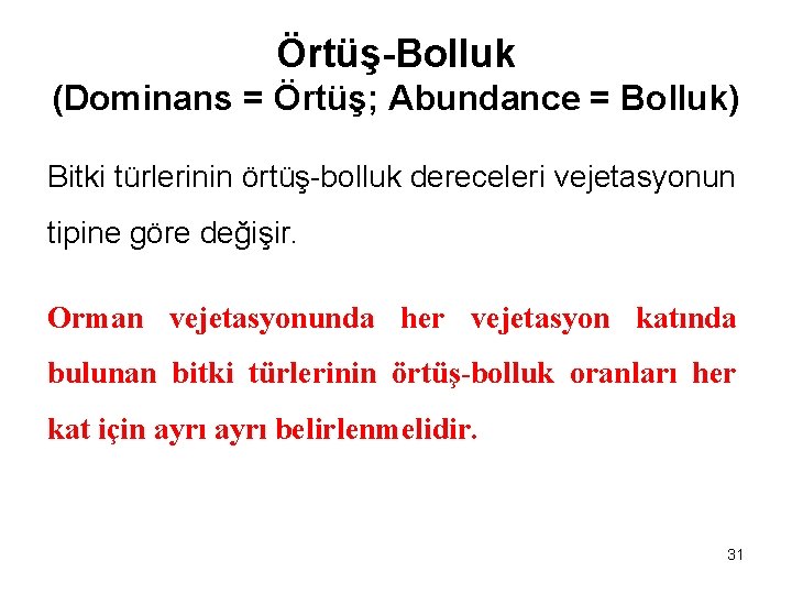 Örtüş-Bolluk (Dominans = Örtüş; Abundance = Bolluk) Bitki türlerinin örtüş-bolluk dereceleri vejetasyonun tipine göre