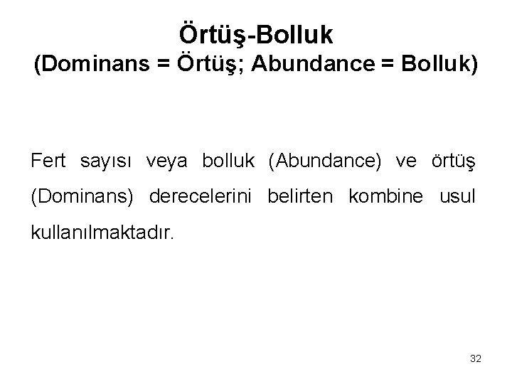 Örtüş-Bolluk (Dominans = Örtüş; Abundance = Bolluk) Fert sayısı veya bolluk (Abundance) ve örtüş