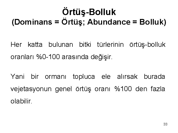 Örtüş-Bolluk (Dominans = Örtüş; Abundance = Bolluk) Her katta bulunan bitki türlerinin örtüş-bolluk oranları