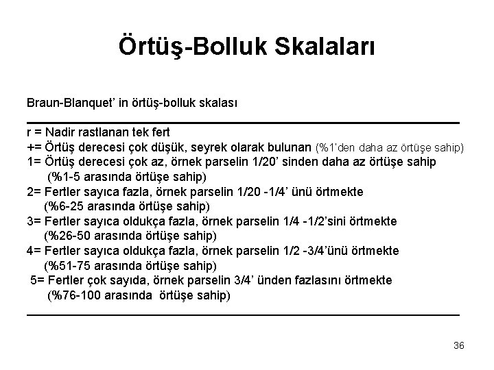 Örtüş-Bolluk Skalaları Braun-Blanquet’ in örtüş-bolluk skalası r = Nadir rastlanan tek fert += Örtüş Örtüş-Bolluk Skalaları Braun-Blanquet’ in örtüş-bolluk skalası r = Nadir rastlanan tek fert += Örtüş