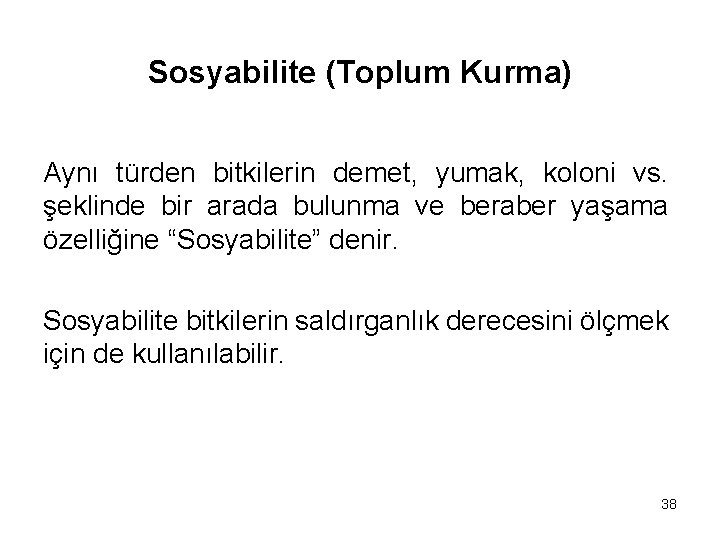 Sosyabilite (Toplum Kurma) Aynı türden bitkilerin demet, yumak, koloni vs. şeklinde bir arada bulunma