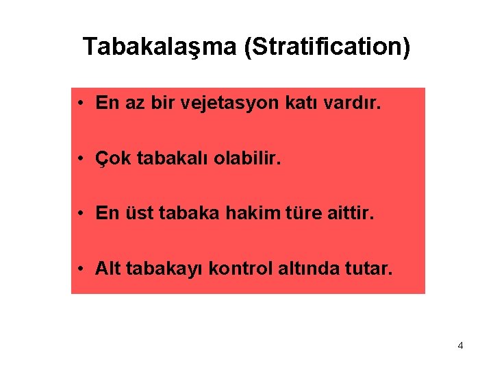 Tabakalaşma (Stratification) • En az bir vejetasyon katı vardır. • Çok tabakalı olabilir. •