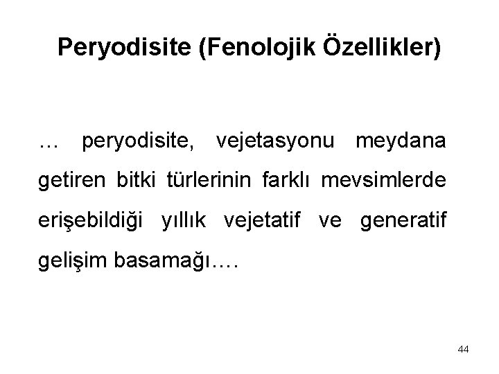 Peryodisite (Fenolojik Özellikler) … peryodisite, vejetasyonu meydana getiren bitki türlerinin farklı mevsimlerde erişebildiği yıllık