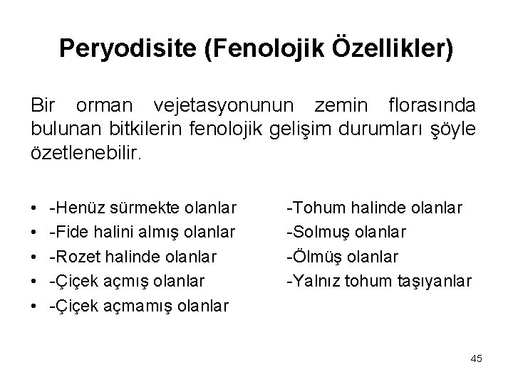 Peryodisite (Fenolojik Özellikler) Bir orman vejetasyonunun zemin florasında bulunan bitkilerin fenolojik gelişim durumları şöyle