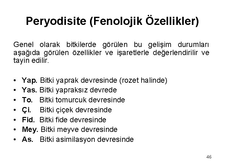 Peryodisite (Fenolojik Özellikler) Genel olarak bitkilerde görülen bu gelişim durumları aşağıda görülen özellikler ve