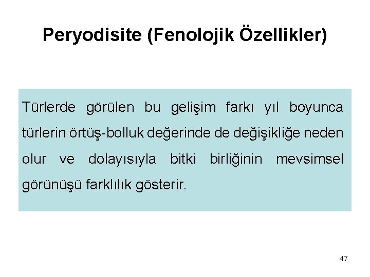 Peryodisite (Fenolojik Özellikler) Türlerde görülen bu gelişim farkı yıl boyunca türlerin örtüş-bolluk değerinde de