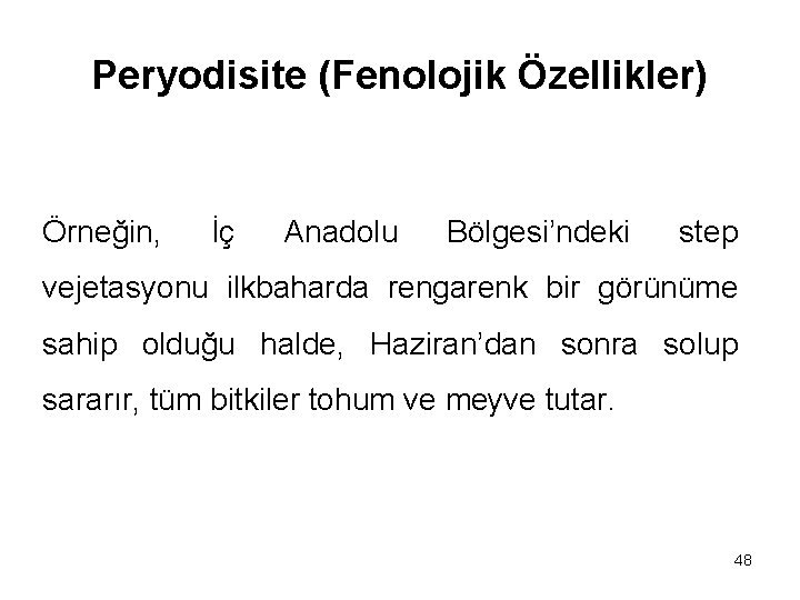 Peryodisite (Fenolojik Özellikler) Örneğin, İç Anadolu Bölgesi’ndeki step vejetasyonu ilkbaharda rengarenk bir görünüme sahip