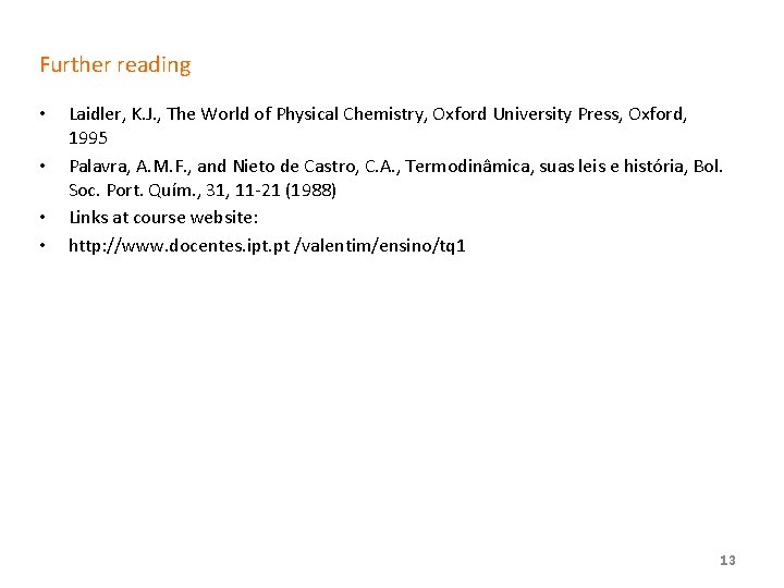 Further reading • • Laidler, K. J. , The World of Physical Chemistry, Oxford