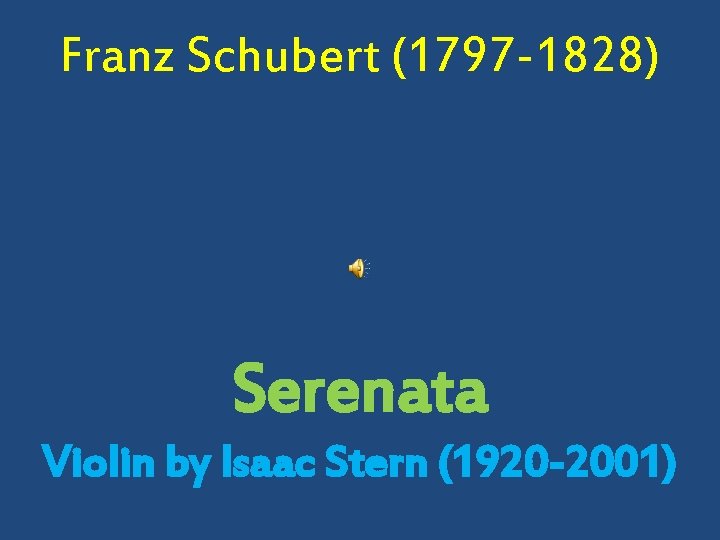 Franz Schubert (1797 -1828) Serenata Violin by Isaac Stern (1920 -2001) 