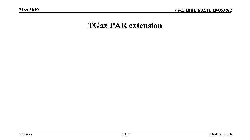 May 2019 doc. : IEEE 802. 11 -19/0538 r 2 TGaz PAR extension Submission
