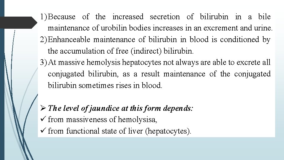 1) Because of the increased secretion of bilirubin in a bile maintenance of urobilin