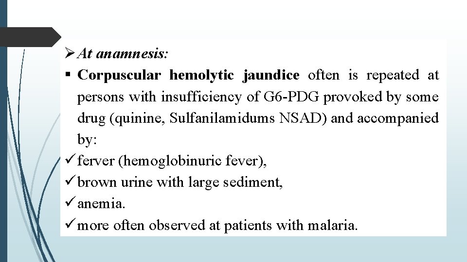  At anamnesis: Corpuscular hemolytic jaundice often is repeated at persons with insufficiency of