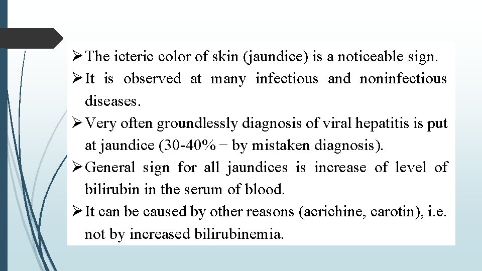  The icteric color of skin (jaundice) is a noticeable sign. It is observed