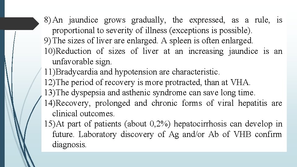 8) An jaundice grows gradually, the expressed, as a rule, is proportional to severity