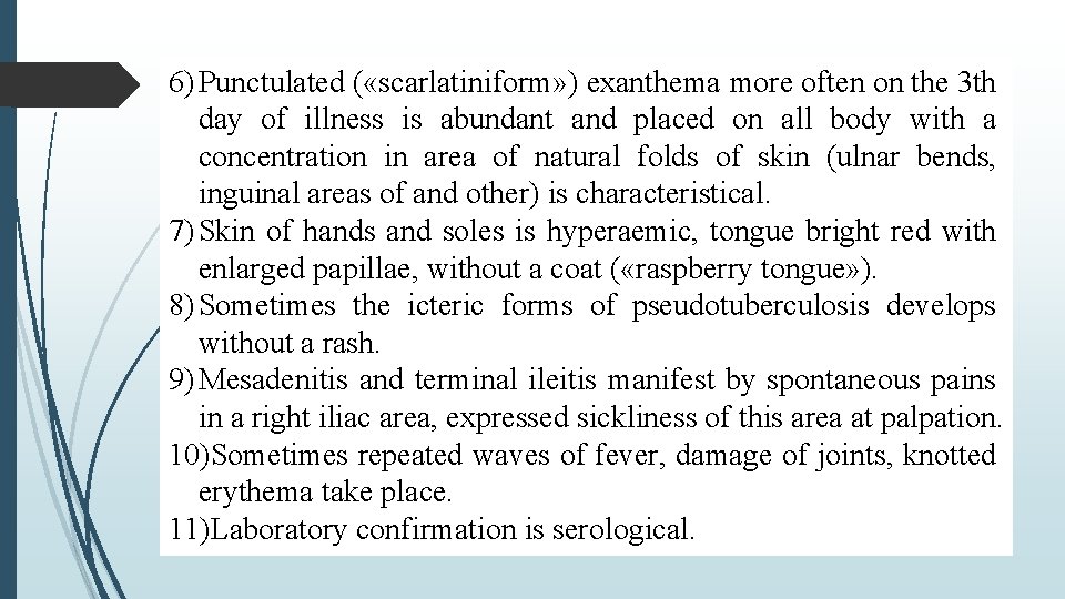 6) Punctulated ( «scarlatiniform» ) exanthema more often on the 3 th day of