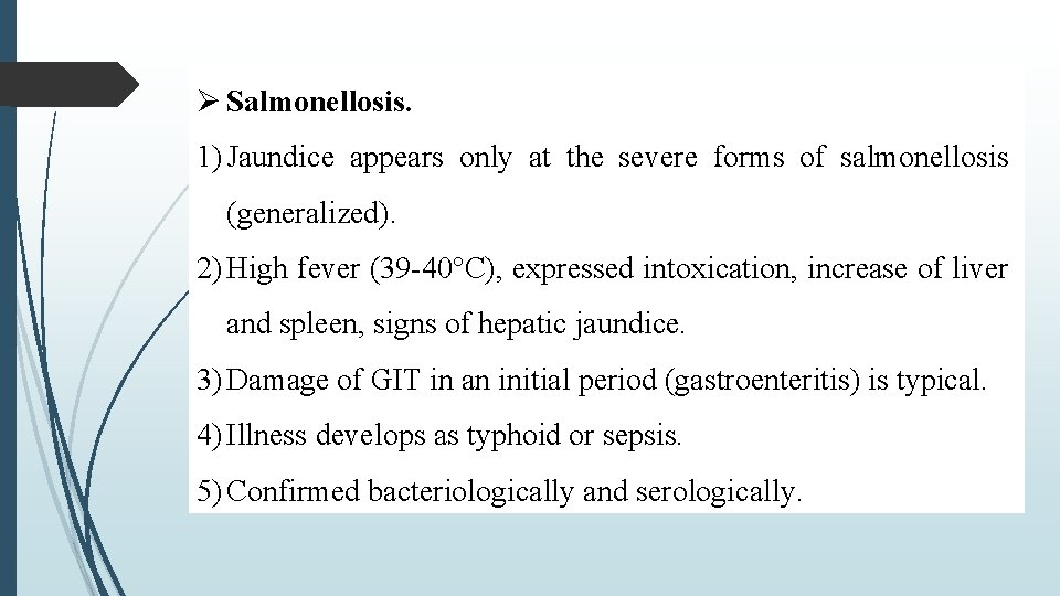  Salmonellosis. 1) Jaundice appears only at the severe forms of salmonellosis (generalized). 2)