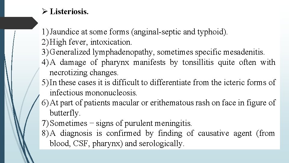  Listeriosis. 1) Jaundice at some forms (anginal-septic and typhoid). 2) High fever, intoxication.