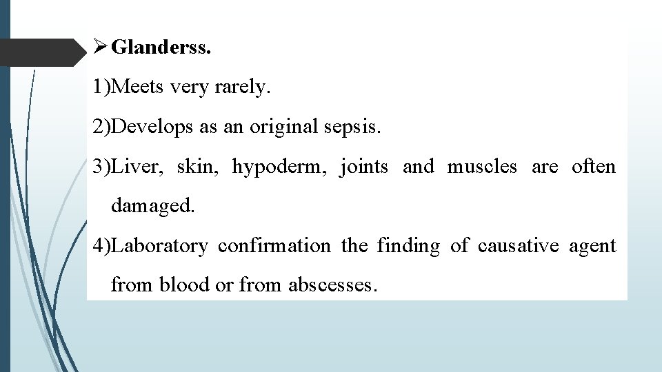  Glanderss. 1)Meets very rarely. 2)Develops as an original sepsis. 3)Liver, skin, hypoderm, joints