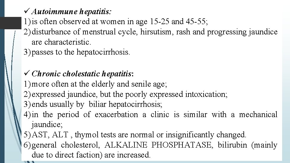  Autoimmune hepatitis: 1) is often observed at women in age 15 -25 and