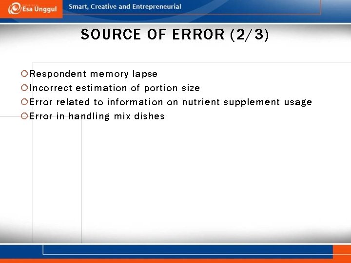 SOURCE OF ERROR (2/3) Respondent memory lapse Incorrect estimation of portion size Error related