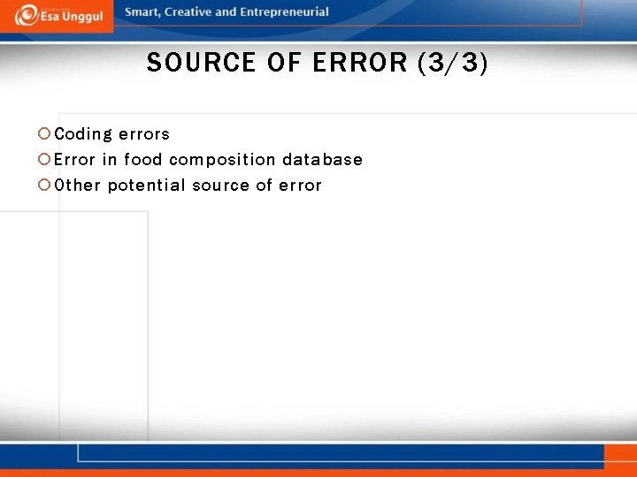 SOURCE OF ERROR (3/3) Coding errors Error in food composition database Other potential source