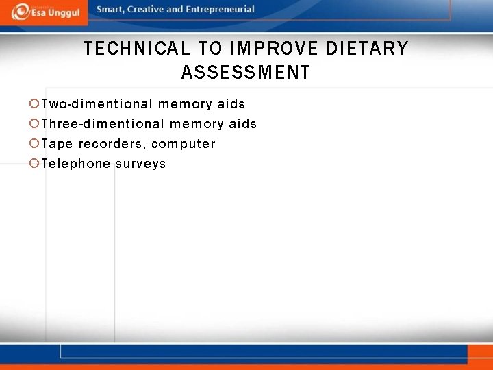 TECHNICAL TO IMPROVE DIETARY ASSESSMENT Two-dimentional memory aids Three-dimentional memory aids Tape recorders, computer