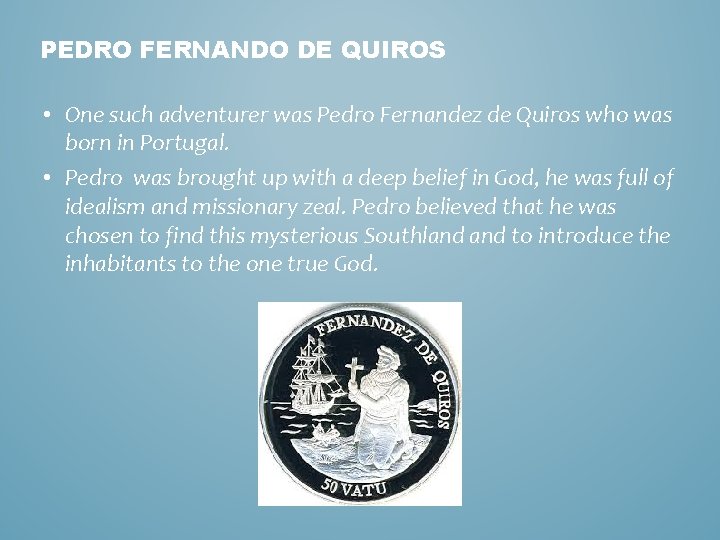 PEDRO FERNANDO DE QUIROS • One such adventurer was Pedro Fernandez de Quiros who