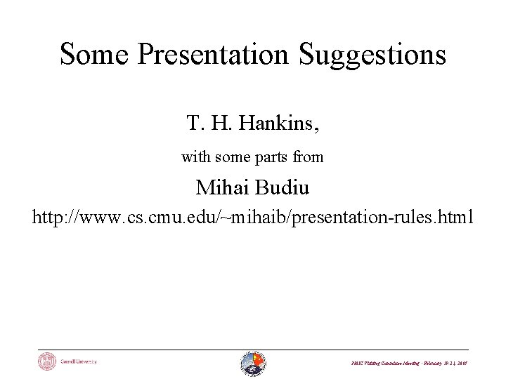Some Presentation Suggestions T. H. Hankins, with some parts from Mihai Budiu http: //www.