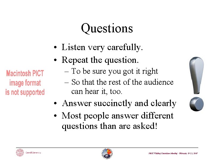 Questions • Listen very carefully. • Repeat the question. – To be sure you