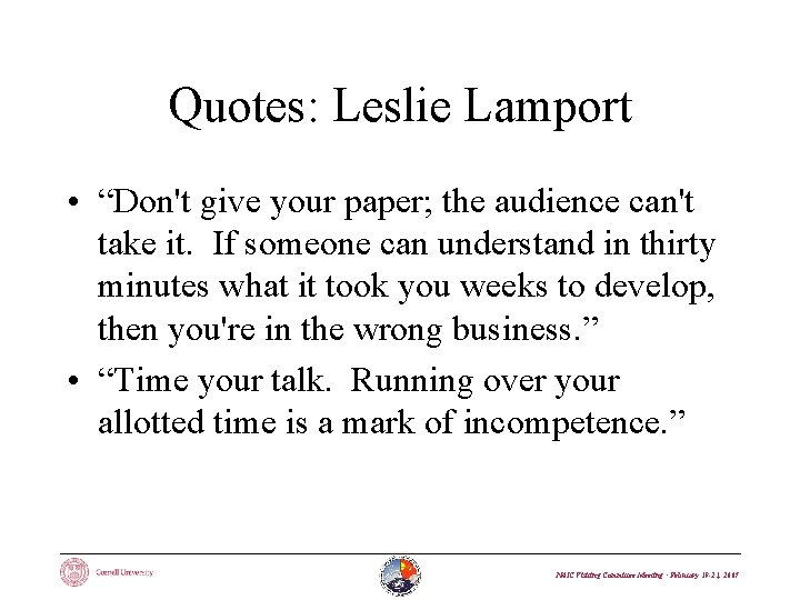 Quotes: Leslie Lamport • “Don't give your paper; the audience can't take it. If
