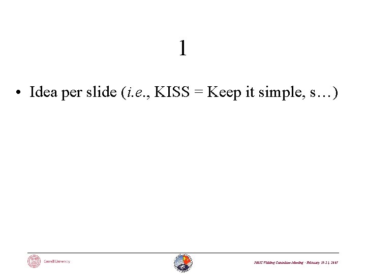 1 • Idea per slide (i. e. , KISS = Keep it simple, s…)