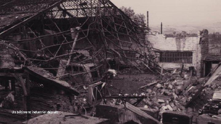 Un bâtiment industriel détruit 