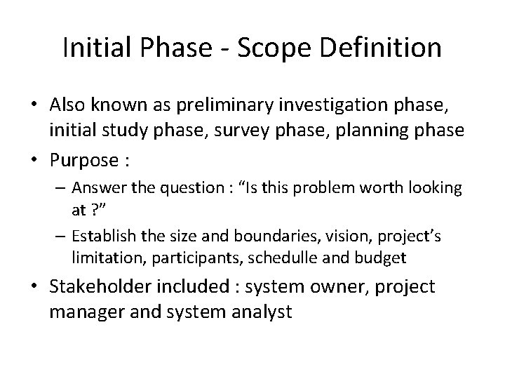 Initial Phase - Scope Definition • Also known as preliminary investigation phase, initial study
