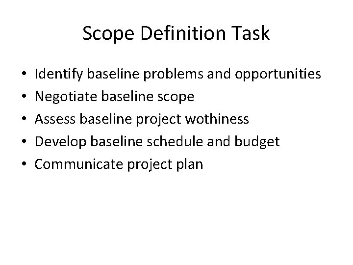 Scope Definition Task • • • Identify baseline problems and opportunities Negotiate baseline scope