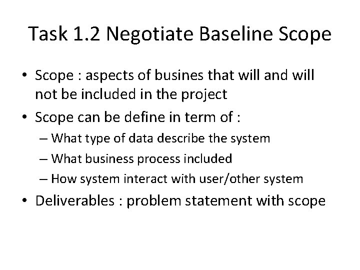 Task 1. 2 Negotiate Baseline Scope • Scope : aspects of busines that will
