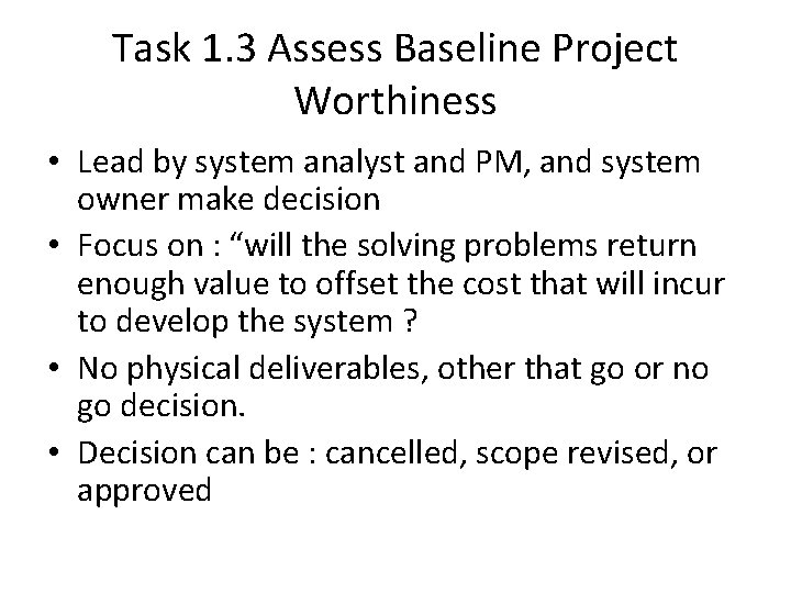 Task 1. 3 Assess Baseline Project Worthiness • Lead by system analyst and PM,
