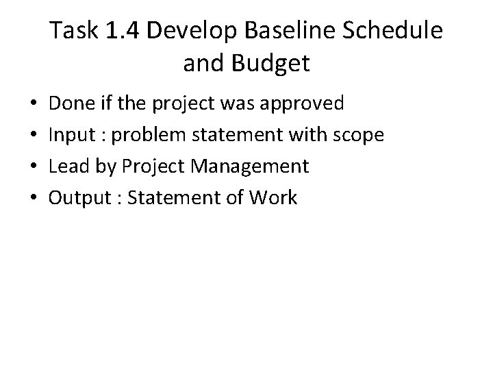 Task 1. 4 Develop Baseline Schedule and Budget • • Done if the project