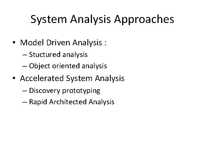 System Analysis Approaches • Model Driven Analysis : – Stuctured analysis – Object oriented