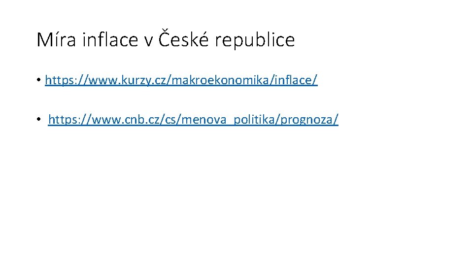 Míra inflace v České republice • https: //www. kurzy. cz/makroekonomika/inflace/ • https: //www. cnb.