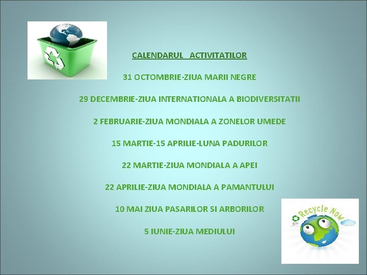 CALENDARUL ACTIVITATILOR 31 OCTOMBRIE-ZIUA MARII NEGRE 29 DECEMBRIE-ZIUA INTERNATIONALA A BIODIVERSITATII 2 FEBRUARIE-ZIUA MONDIALA