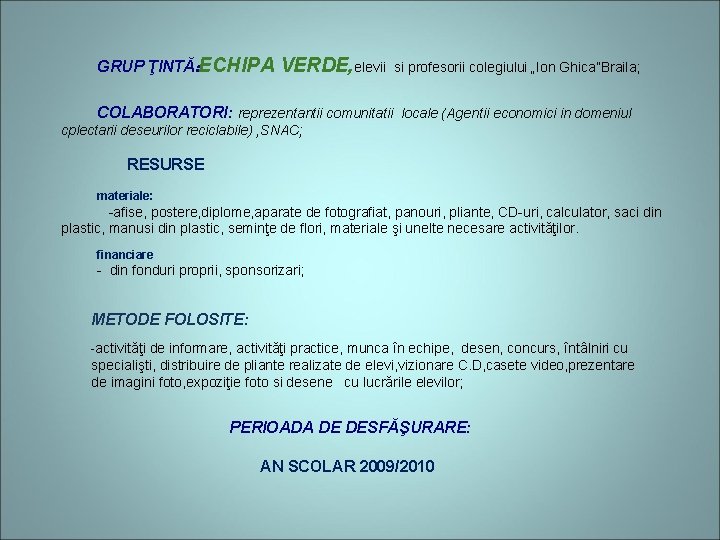 GRUP ŢINTĂ: ECHIPA VERDE, elevii si profesorii colegiului „Ion Ghica”Braila; COLABORATORI: reprezentantii comunitatii locale