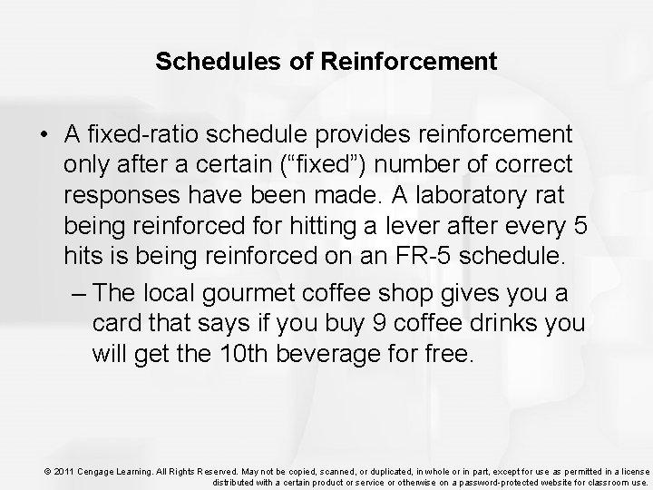 Schedules of Reinforcement • A fixed-ratio schedule provides reinforcement only after a certain (“fixed”)