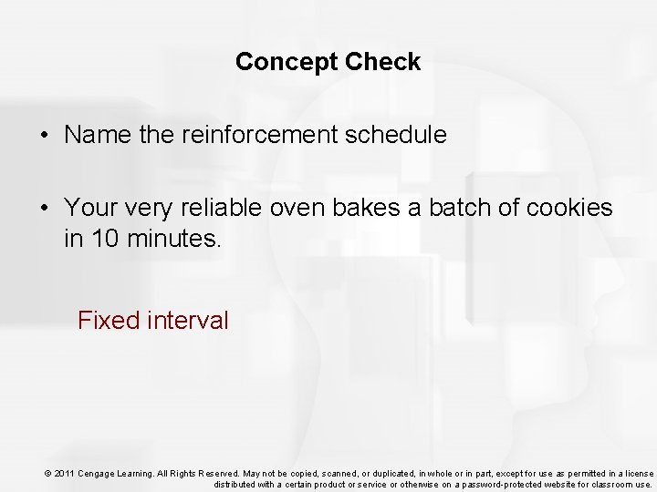 Concept Check • Name the reinforcement schedule • Your very reliable oven bakes a