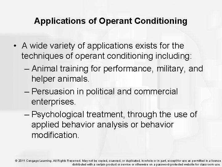 Applications of Operant Conditioning • A wide variety of applications exists for the techniques