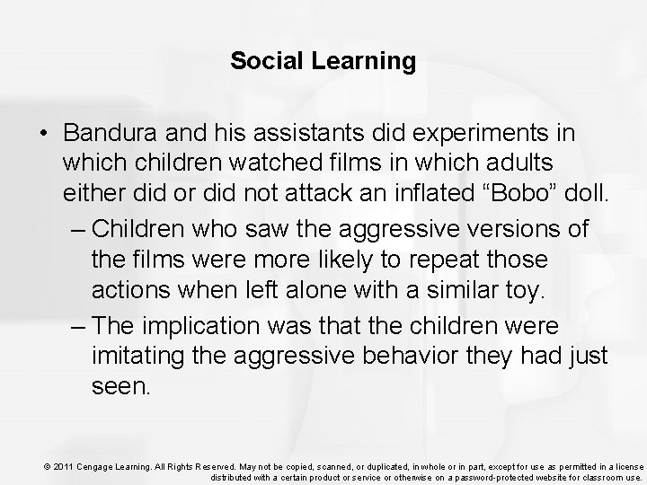 Social Learning • Bandura and his assistants did experiments in which children watched films