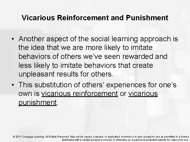 Vicarious Reinforcement and Punishment • Another aspect of the social learning approach is the