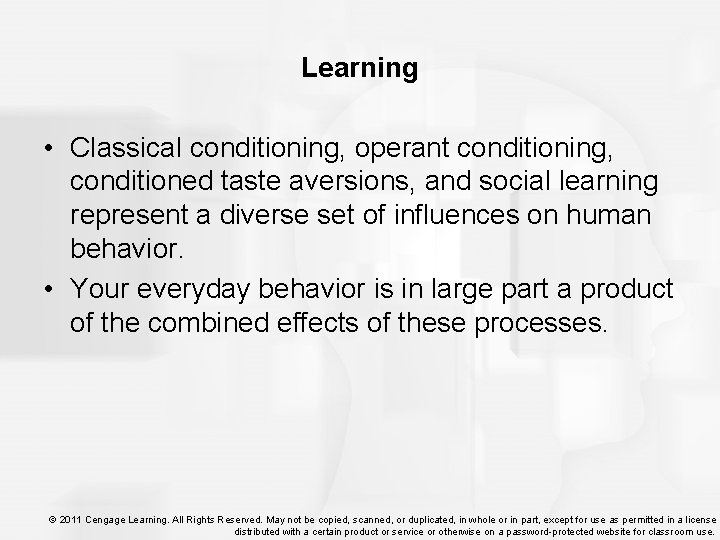 Learning • Classical conditioning, operant conditioning, conditioned taste aversions, and social learning represent a